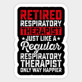 Retired Respiratory Therapist Just Like A Respiratory Therapist Only Way Happier  T Shirt For Women Men Sticker